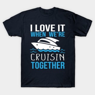 I Love It When We're Cruisin' Together 2024 Cruise Squad Boat, Family Cruise Trip, Friends Matching Vacation Ship T-Shirt
